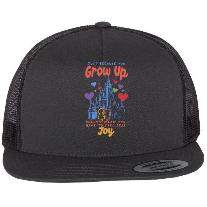 Just Because You Grow Up DoesnT Mean You Have To Feel Less Joy Flat Bill Trucker Hat