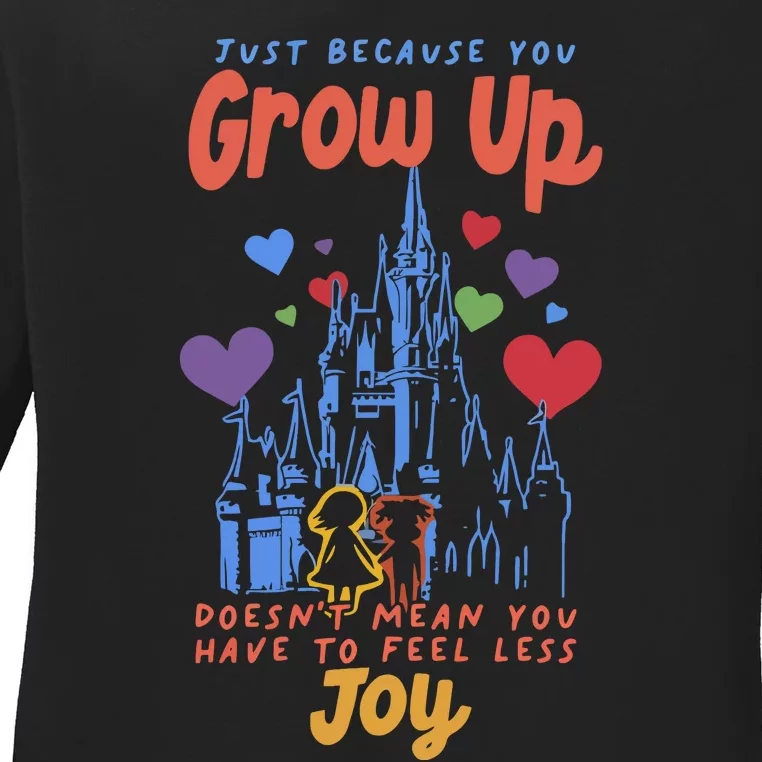 Just Because You Grow Up DoesnT Mean You Have To Feel Less Joy Ladies Long Sleeve Shirt