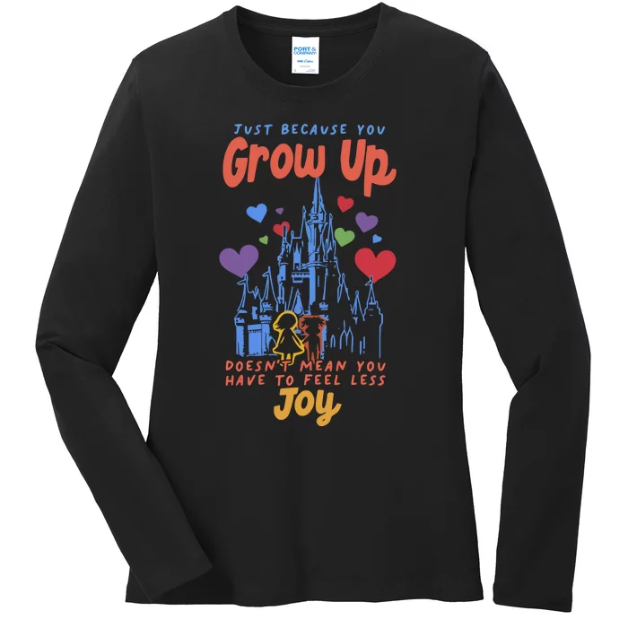 Just Because You Grow Up DoesnT Mean You Have To Feel Less Joy Ladies Long Sleeve Shirt