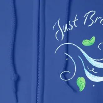 Just Breathe Yoga Meditation Inspirational Relax Tee Gift Full Zip Hoodie