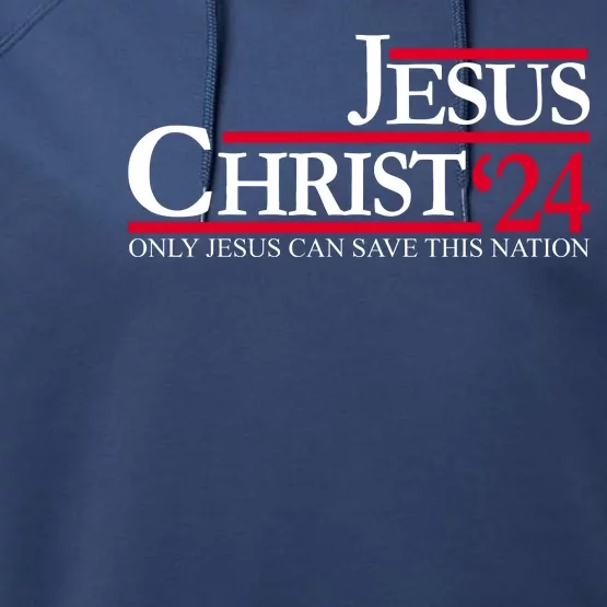 Jesus Christ 2024 Only Jesus Can Save This Nation Performance Fleece Hoodie