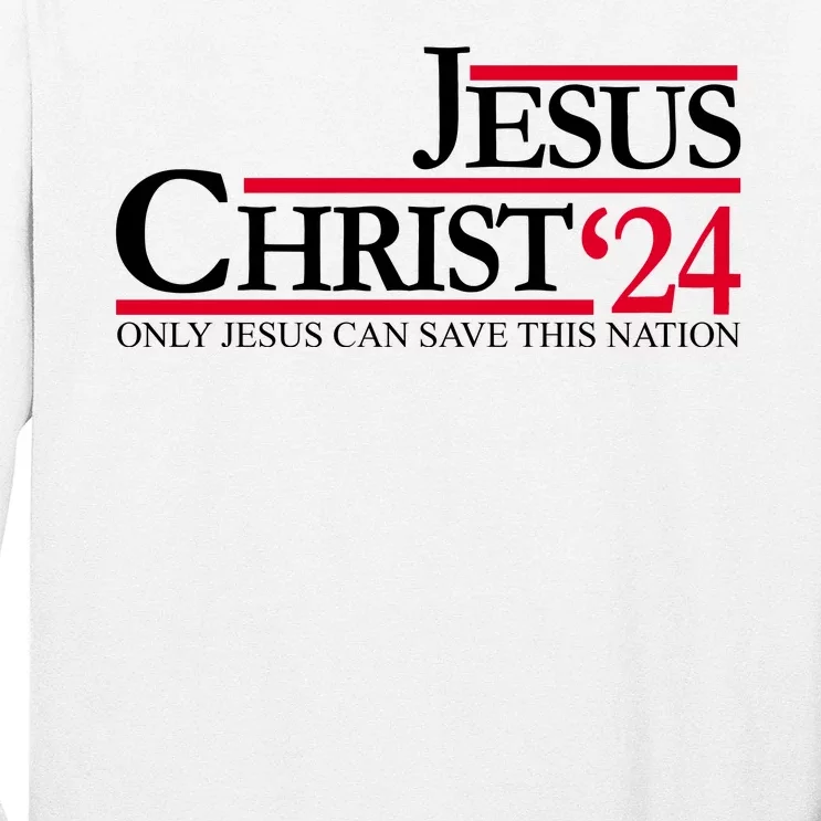 Jesus Christ 2024 Only Jesus Can Save This Nation Long Sleeve Shirt