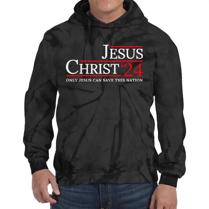 Jesus Christ 2024 Only Jesus Can Save This Nation Tie Dye Hoodie