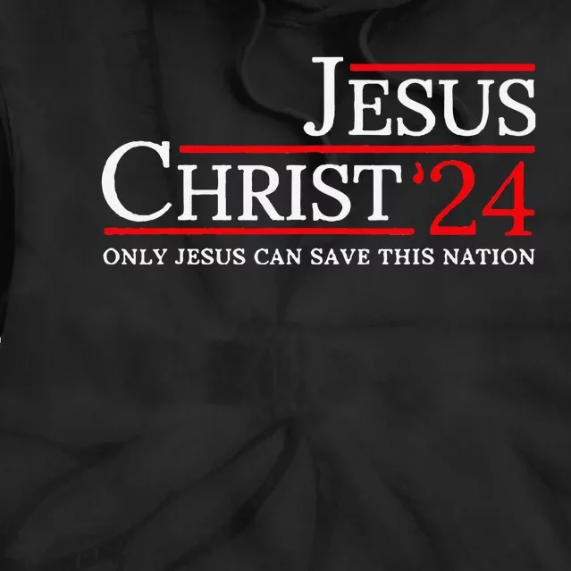 Jesus Christ 2024 Only Jesus Can Save This Nation Tie Dye Hoodie