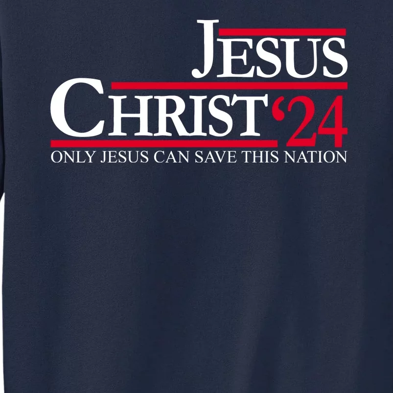 Jesus Christ 24 Only Jesus Can Save This Nation Tall Sweatshirt