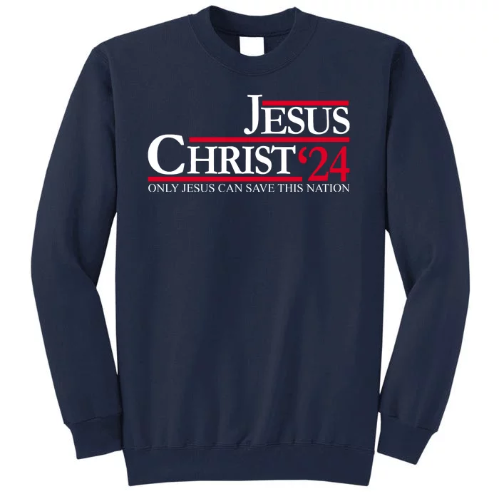 Jesus Christ 24 Only Jesus Can Save This Nation Tall Sweatshirt