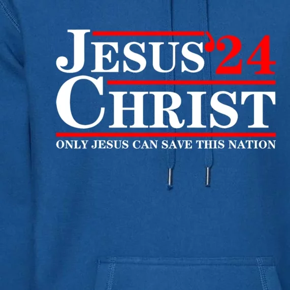 Jesus Christ 2024 Only Jesus Can Save This Nation Premium Hoodie