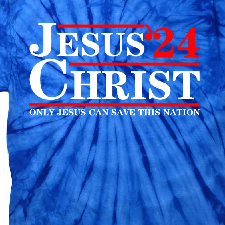 Jesus Christ 2024 Only Jesus Can Save This Nation Tie-Dye T-Shirt