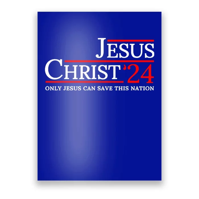 Jesus Christ 2024 Only Jesus Can Save This Nation Poster