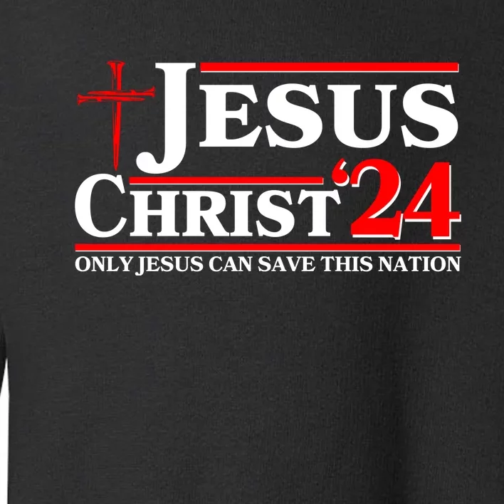 Jesus Christ 2024: The Ultimate Redeemer Only Jesus Can Save This Nation Toddler Sweatshirt