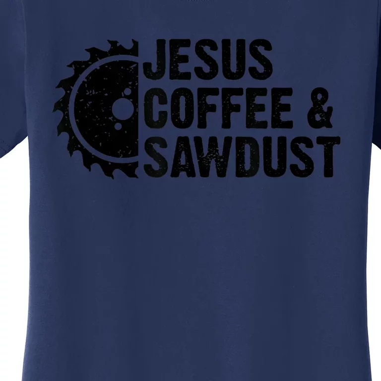 Jesus Coffee &Amp; Sawdust Christian Carpenter Woodworking Women's T-Shirt