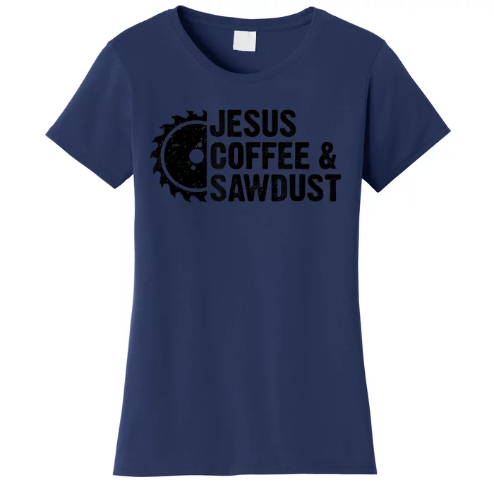 Jesus Coffee &Amp; Sawdust Christian Carpenter Woodworking Women's T-Shirt