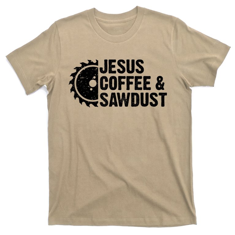 Jesus Coffee &Amp; Sawdust Christian Carpenter Woodworking T-Shirt |  TeeShirtPalace