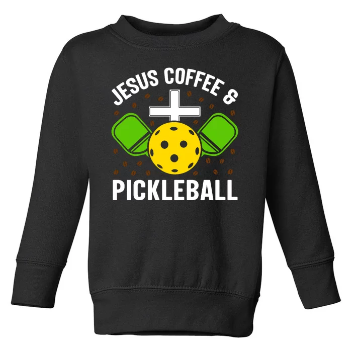 Jesus Coffee And Pickleball Funny Pickleball Toddler Sweatshirt