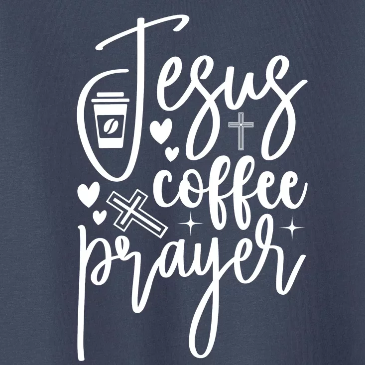 Jesus Coffee And Prayer Christian Catholic Christ Toddler T-Shirt