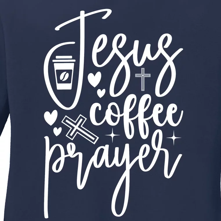 Jesus Coffee And Prayer Christian Catholic Christ Ladies Long Sleeve Shirt