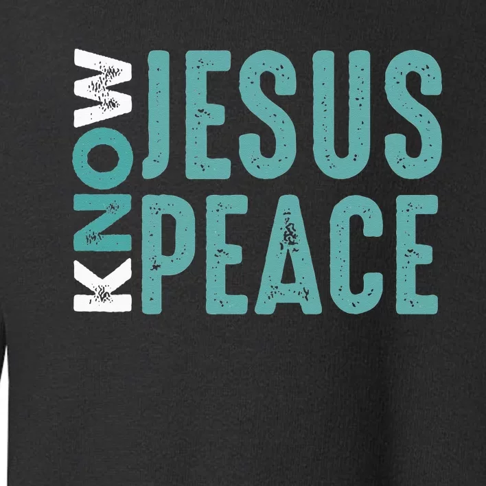 Jesus Christian Bible Verse Scripture Know Jesus Know Peace Toddler Sweatshirt