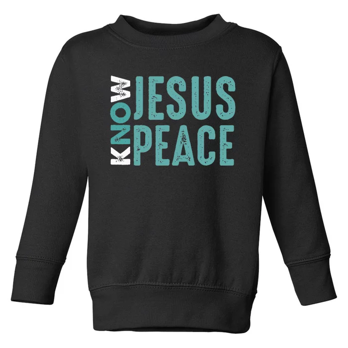 Jesus Christian Bible Verse Scripture Know Jesus Know Peace Toddler Sweatshirt