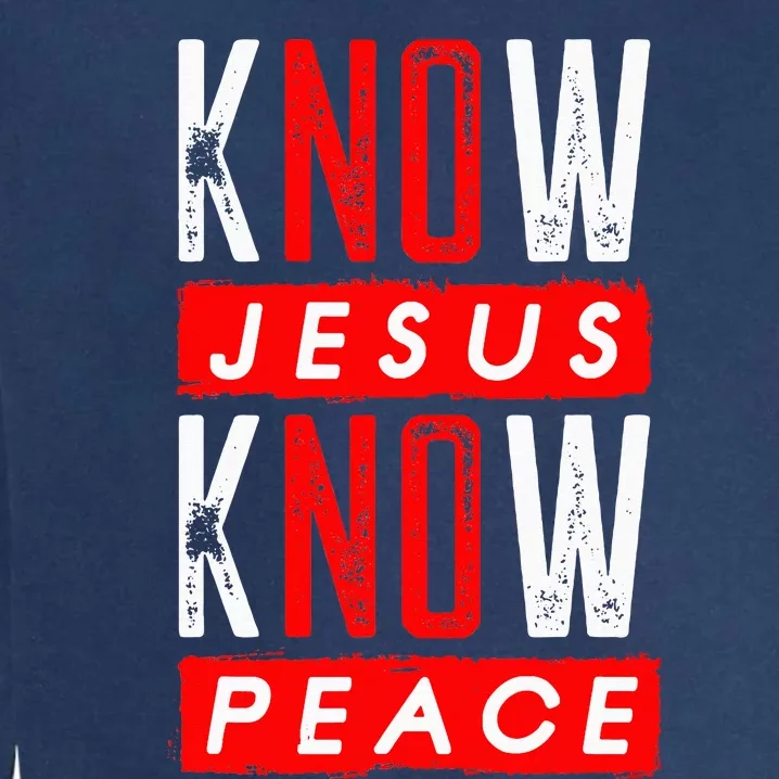 Jesus Christian Bible Verse Scripture Know Jesus Know Peace Garment-Dyed Sweatshirt