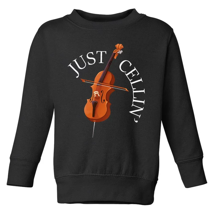 Just Cellin Cello Player Cellist Musician Classical Music Toddler Sweatshirt