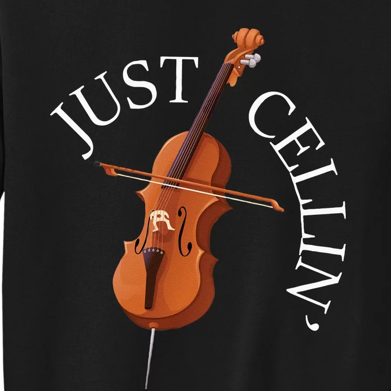 Just Cellin Cello Player Cellist Musician Classical Music Long Sleeve Tall Sweatshirt