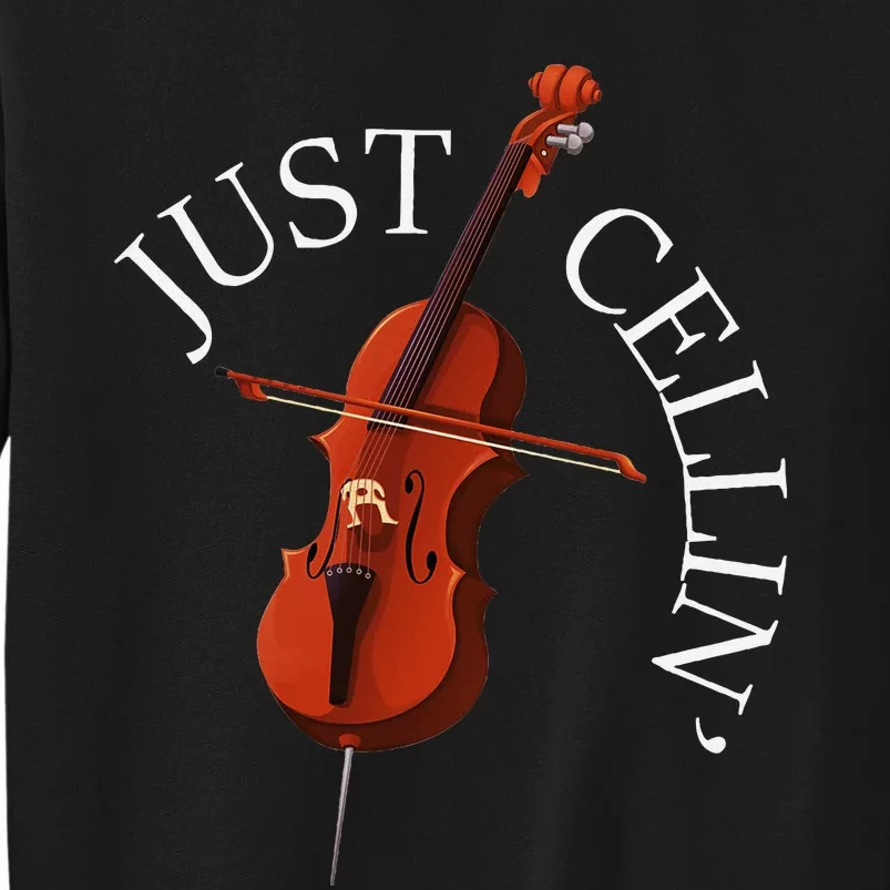 Just Cellin Cello Player Cellist Musician Classical Music Tall Sweatshirt