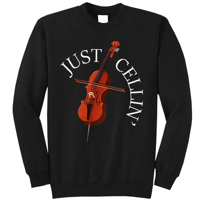 Just Cellin Cello Player Cellist Musician Classical Music Tall Sweatshirt