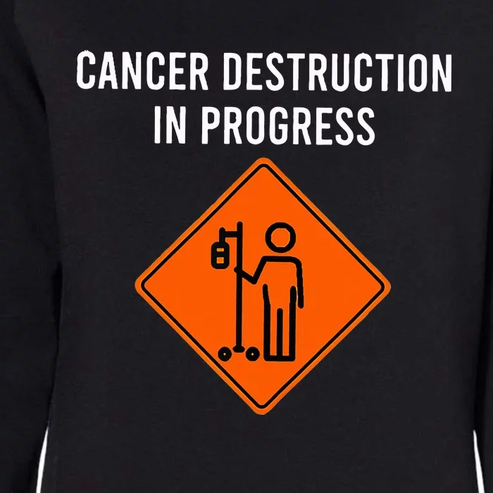 Joke Chemo Day Cancer Destruction In Progress Womens California Wash Sweatshirt