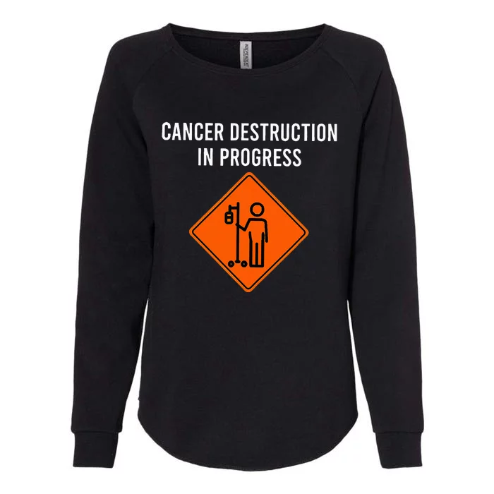 Joke Chemo Day Cancer Destruction In Progress Womens California Wash Sweatshirt