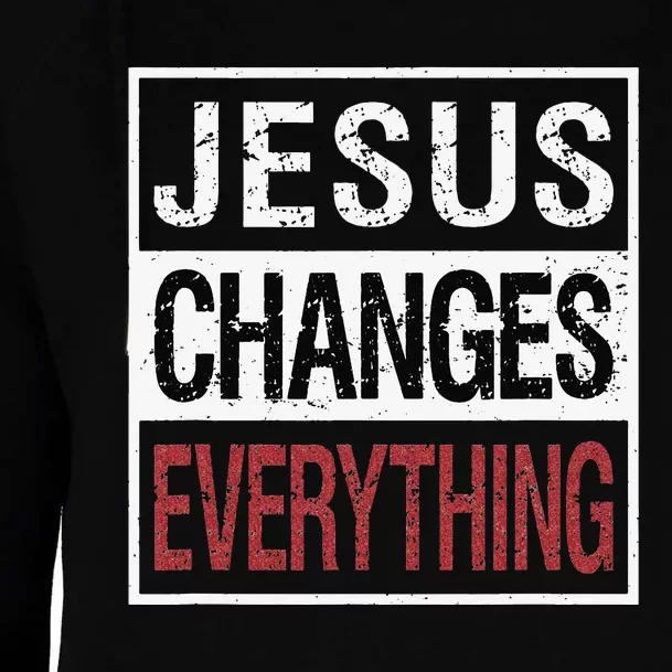 Jesus Changes Everything Womens Funnel Neck Pullover Hood