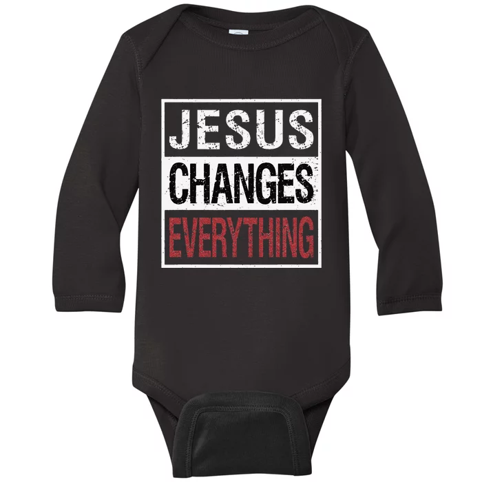 Jesus Changes Everything Baby Long Sleeve Bodysuit