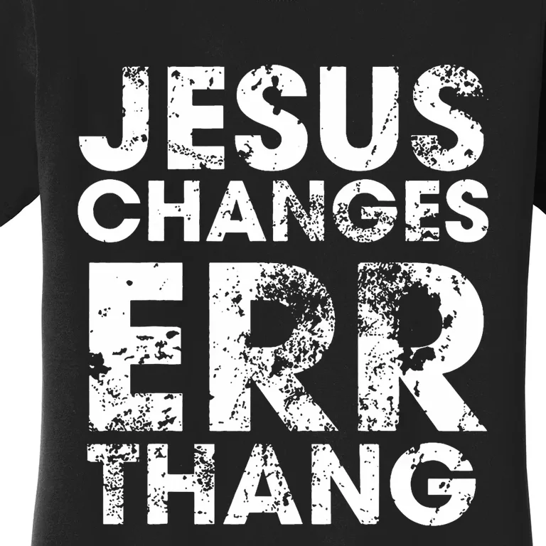 Jesus Changes Err Thang Women's T-Shirt