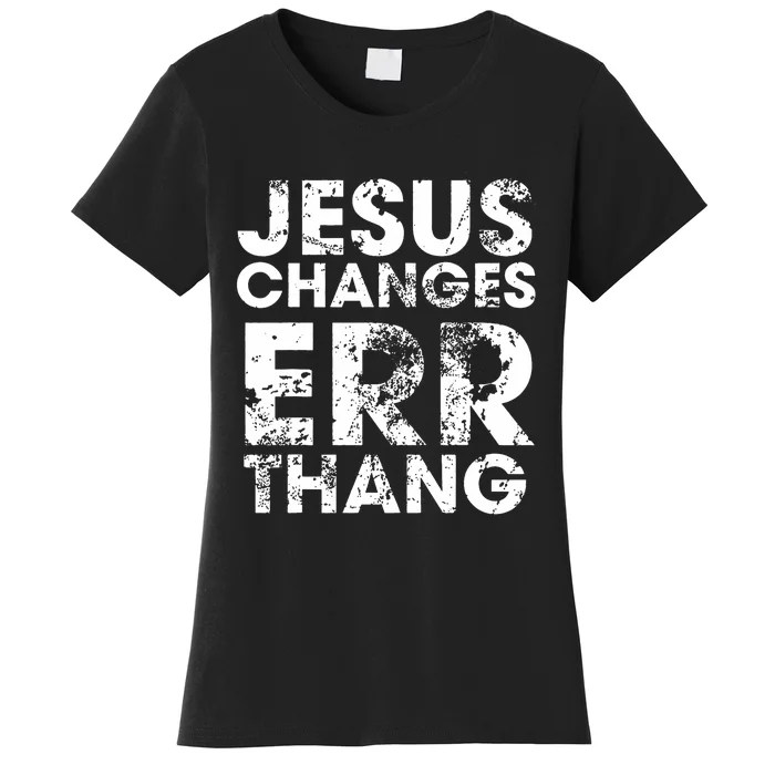 Jesus Changes Err Thang Women's T-Shirt