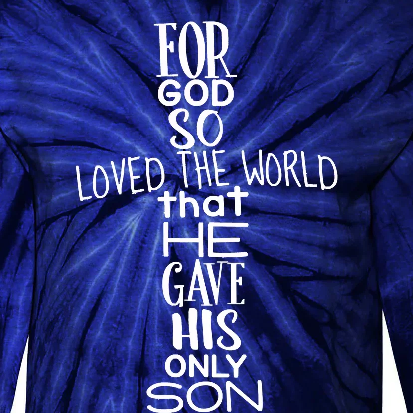 Jesus Christ For God So Loved The World John 316 Tie-Dye Long Sleeve Shirt