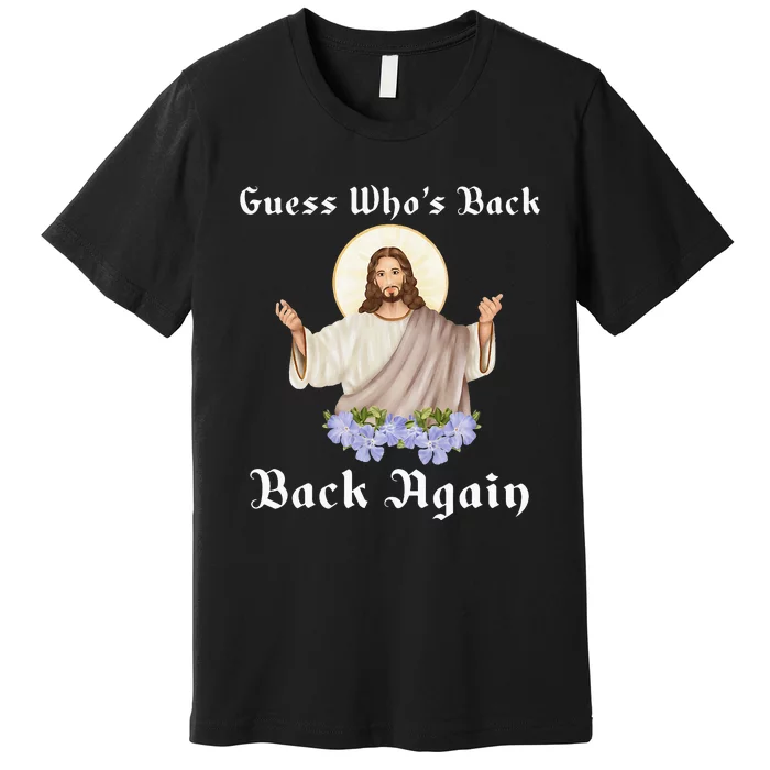 Jesus Christian Guess Who's Back Happy Easter Premium T-Shirt