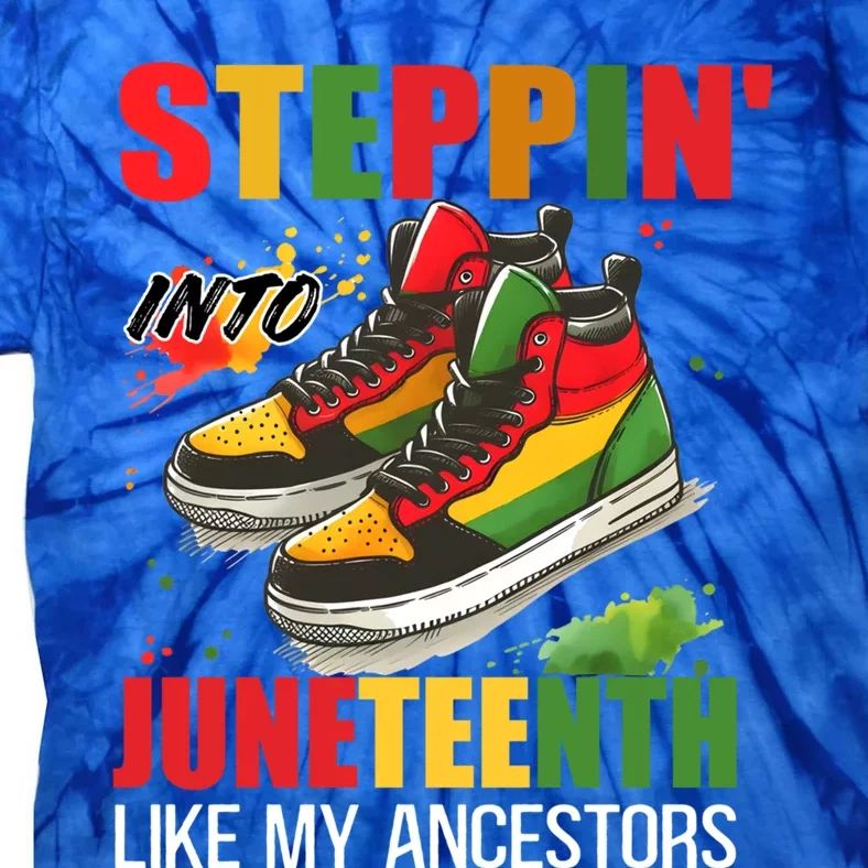 Junenth Cool Gift Stepping Into Junenth Like My Ancestors Funny Gift Tie-Dye T-Shirt