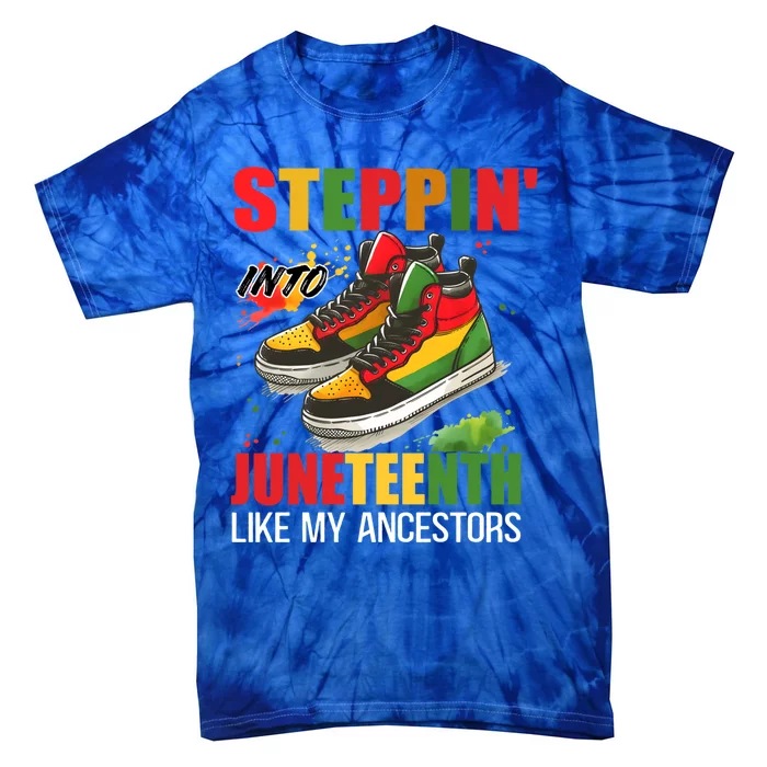 Junenth Cool Gift Stepping Into Junenth Like My Ancestors Funny Gift Tie-Dye T-Shirt