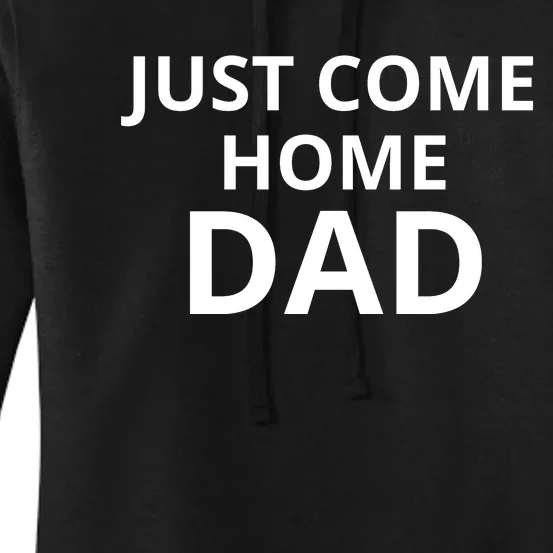 Just Come Home Dad Funny Home Daddy Women's Pullover Hoodie