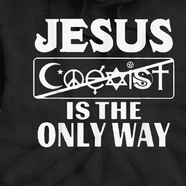 Jesus Coexist Is The Only Way Funny God Tie Dye Hoodie