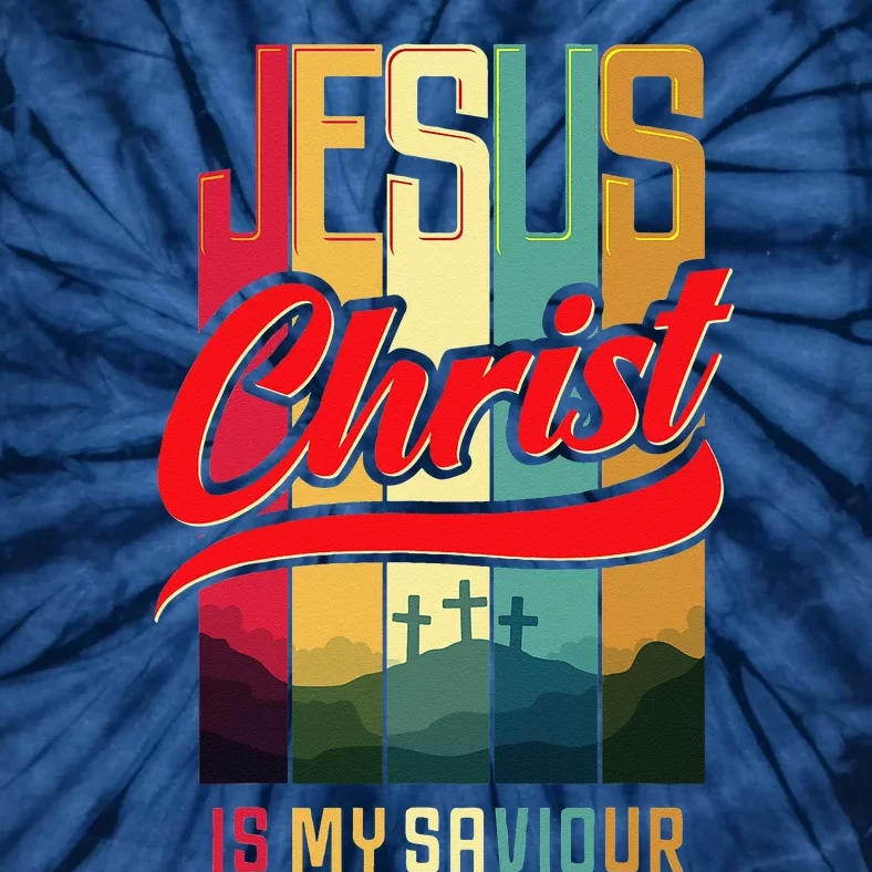 Jesus Christ Is My Saviour Jesus Is My Savior King & Lord Tie-Dye T-Shirt