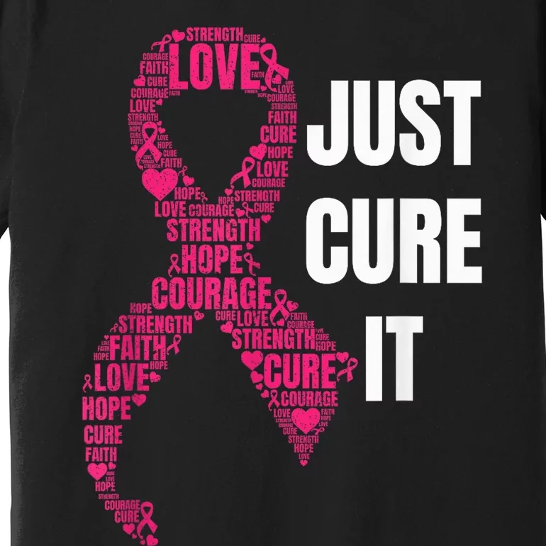 Just Cure It Pink Ribbon Breast Cancer Awareness Shirt Premium T-Shirt