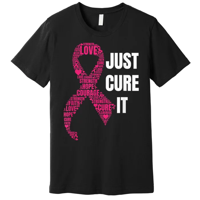 Just Cure It Pink Ribbon Breast Cancer Awareness Shirt Premium T-Shirt