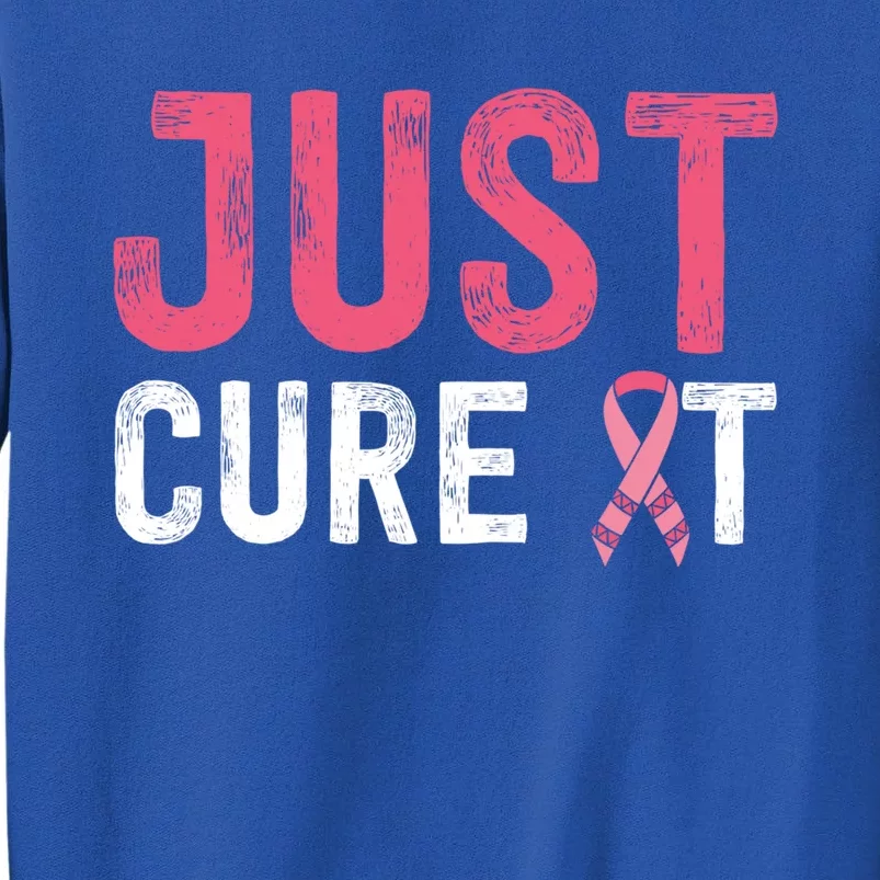 Just Cure It Ribbon Breast Cancer Awareness Funny Gift Sweatshirt