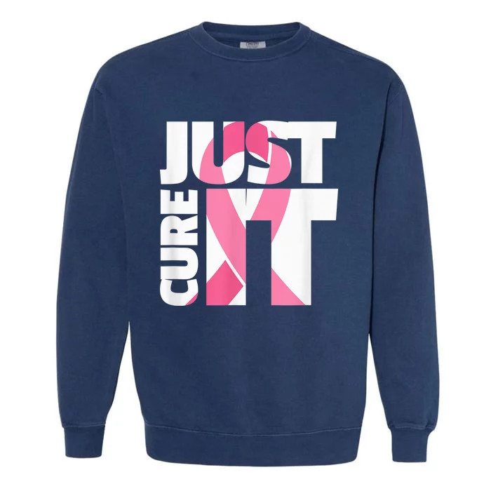 Just Cure It Breast Cancer Fighter Warrior Awareness Garment-Dyed Sweatshirt