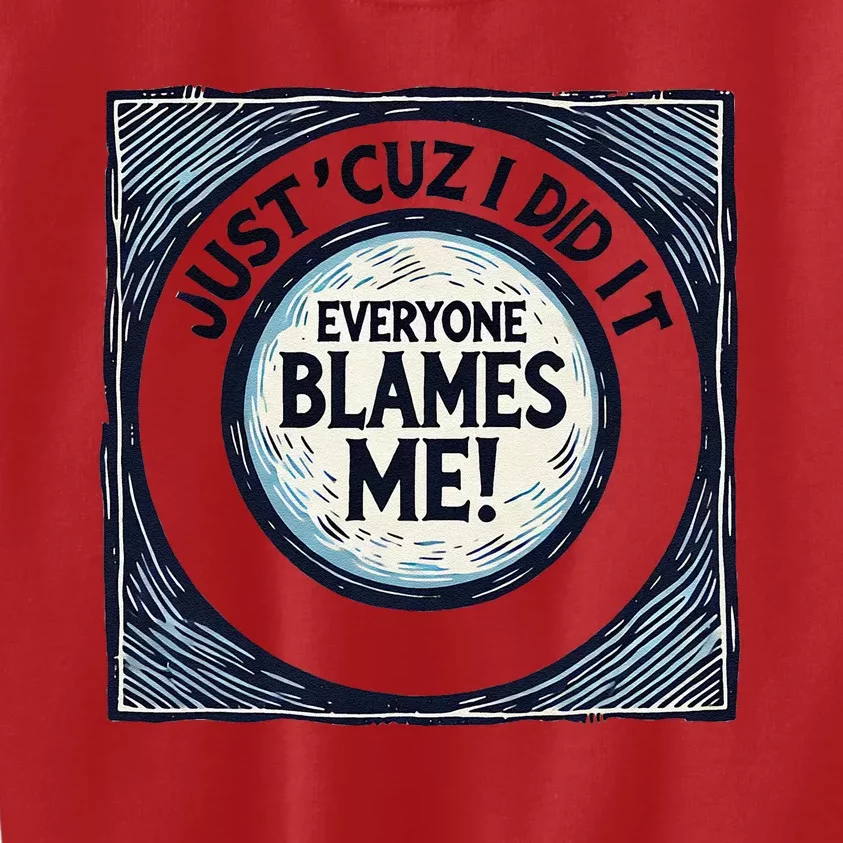 Just ‘Cuz I Did It Everyone Blames Me Funny Joke Graphic Kids Sweatshirt