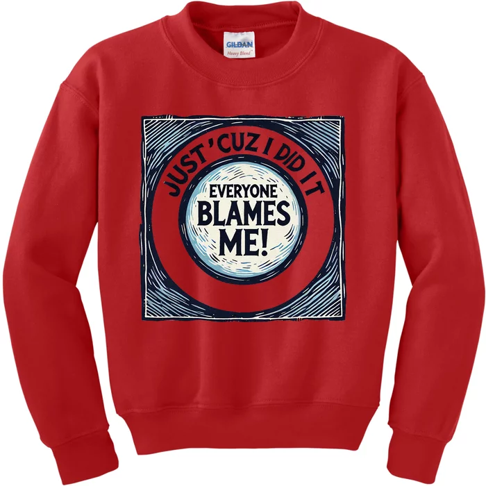 Just ‘Cuz I Did It Everyone Blames Me Funny Joke Graphic Kids Sweatshirt