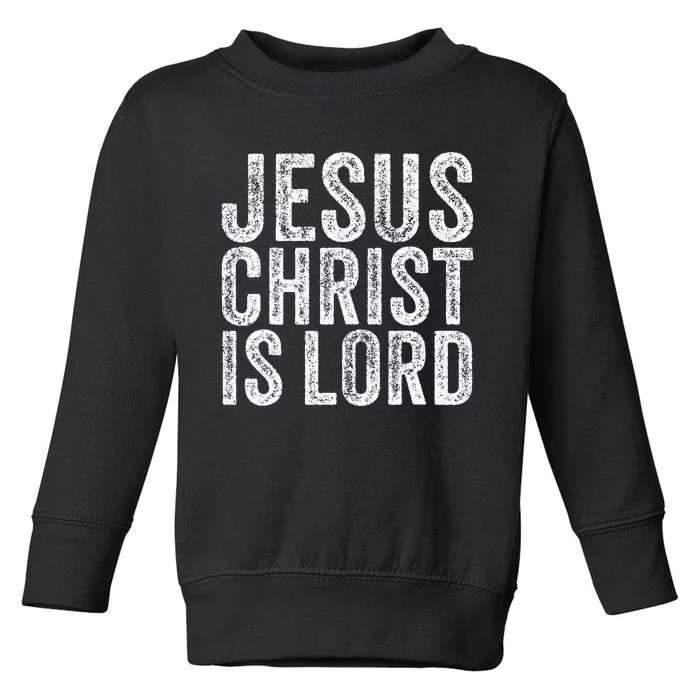 Jesus Christ Is Lord Christian Faith Believer Religion Toddler Sweatshirt