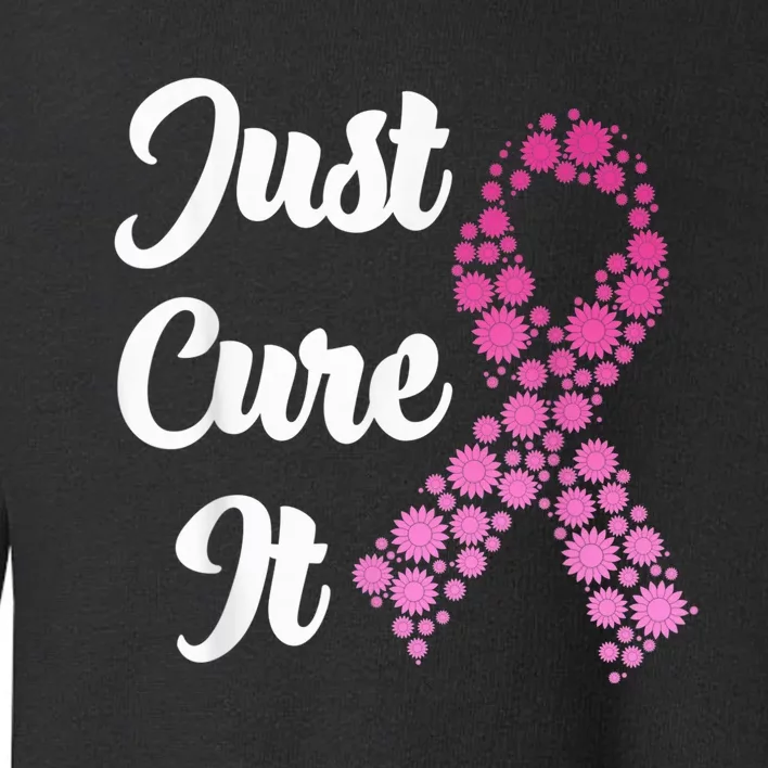 Just Cure It Breast Cancer Awareness Pink Ribbon Toddler Sweatshirt