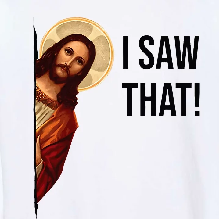 Jesus Christ I Saw That Meme Religious Cool God Garment-Dyed Sweatshirt