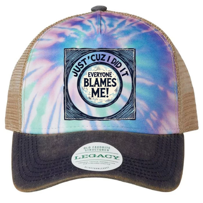 Just ‘Cuz I Did It Everyone Blames Me Funny Joke Graphic Legacy Tie Dye Trucker Hat